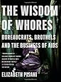 The Wisdom of Whores: Bureaucrats, Brothels and the Business of AIDS