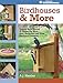 Birdhouses & More: Easy-to-Build Houses & Feeders for Birds, Bats, Butterflies and Other Backyard Creatures by A.J. Hamler