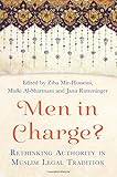 Men in Charge?: Rethinking Authority in Muslim Legal Tradition