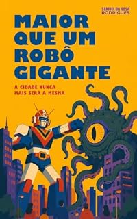 Livro Maior que um robô gigante: Um conto de aventura inspirado nos clássicos japoneses de heróis e monstros gigantes.