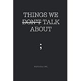 THINGS WE DON’T TALK ABOUT