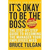 It's Okay to Be the Boss: The Step-by-Step Guide to Becoming the Manager Your Employees Need