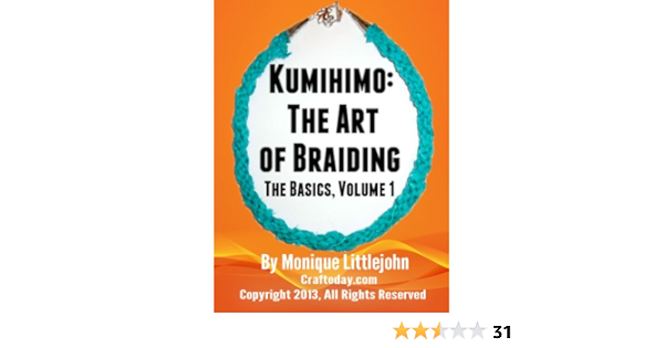 Kumihimo The Art Of Braiding The Basics Kumihimo The Art Of Braiding The Basics Book 1 Kindle Edition By Littlejohn Monique Crafts Hobbies Home Kindle Ebooks Amazon Com