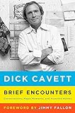 Brief Encounters: Conversations, Magic Moments, and Assorted Hijinks by Dick Cavett, Jimmy Fallon