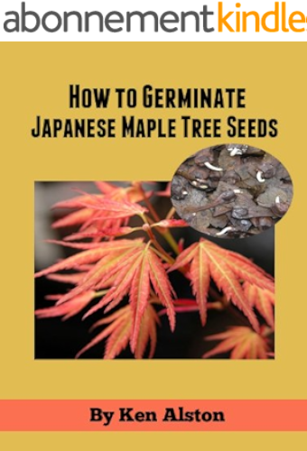 Download How to Germinate Japanese Maple Seeds (Growing Japanese Maple Trees Book 1) (English Edition) PDF