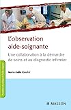 L'observation aide-soignante : Une collaboration à la démarche de soins et au diagnostic infirmier by Marie-Odile Rioufol