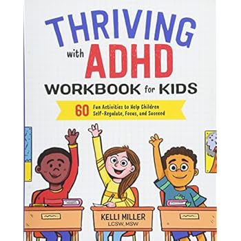 Thriving with ADHD Workbook for Kids: 60 Fun Activities to Help Children Self-Regulate, Focus, and Succeed Thriving with ADHD Workbook for Kids: 60 Fun Activities to Help Children Self-Regulate, Focus, and Succeed