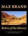 Riders of the Silences An Unabridged Large Print Max Brand Western: The Complete & Unabridged Original Classic Western (Summit Classic Large Print Editions)