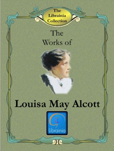 The Works of Louisa May Alcott by Louisa Alcott