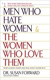 Men Who Hate Women and the Women Who Love Them : When Loving Hurts and You Don't Know Why [Paperback] [2002] Susan Forward, Joan Torres