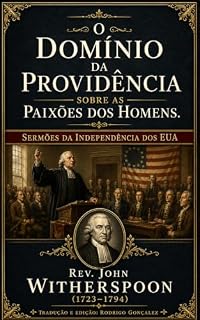 Livro O Domínio da Providência Sobre as Paixões dos Homens: Sermões da Independência dos EUA