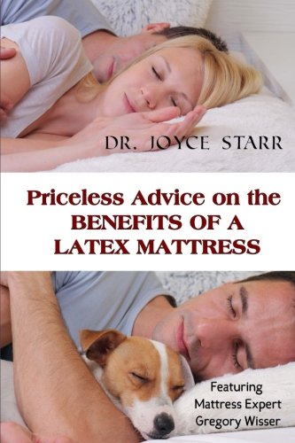 Priceless Advice on the Benefits of a Latex Mattress (Volume 1) by J Starr
