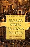 Sumantra Bose, "Secular States, Religious Politics: India, Turkey and the Future of Secularism" (Cambridge UP, 2018)