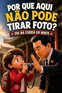 Livro POR QUE AQUI NÃO PODE TIRAR FOTO?: ZOE NA COREIA DO NORTE (UNIVERSO DAS DESCOBERTAS)