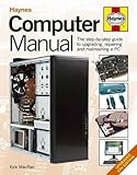 Computer Manual: The Step-by-step guide to upgrading, repairing and maintaining a PC