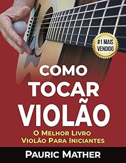 Livro Como Tocar Violão: O Melhor Livro Violão Para Iniciantes