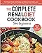 The Complete Renal Diet Cookbook for Beginners: The Ultimate Guide with Healthy and Delicious Low Sodium, Low Potassium and Low Phosphorus Recipes to Manage Your Kidney Disease (CKD)