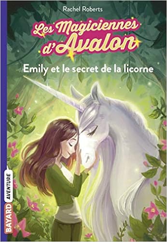 Amazon Fr Les Magiciennes D Avalon Tome 04 Emily Et Le Secret De La Licorne Roberts Rachel Blattman Julia Ortalda Maud Livres
