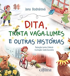 Livro Dita, trinta vaga-lumes e outras histórias: Um convite para enxergar a magia do cotidiano pelos olhos curiosos e encantados de Dita.