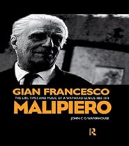 Gian Francesco Malipiero (1882-1973): The Life; Times and Music of a Wayward Genius (Contemporary Music Studies)