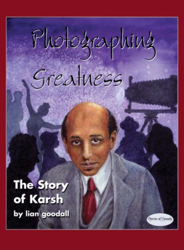 Photographing Greatness: The Story of Karsh (Stories of Canada)