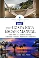 The Costa Rica Escape Manual: Your How-To Guide on Moving, Traveling Through, & Living in Costa Rica (Happier Than A Billionaire) (Volume 4)