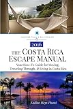 The Costa Rica Escape Manual: Your How-To Guide on Moving, Traveling Through, & Living in Costa Rica (Happier Than A Billionaire) (Volume 4)