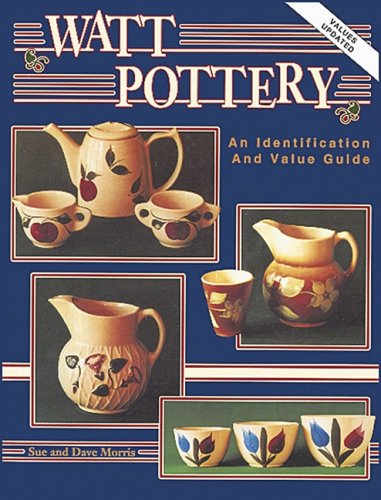 Watt Pottery: An Identification and Value Guide by Sue Morris, Dave Morris