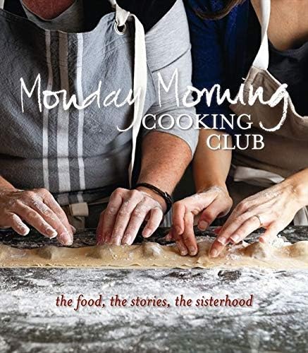 Monday Morning Cooking Club The Food The Stories The Sisterhood Monday Morning Cooking Club Amazon Sg Books