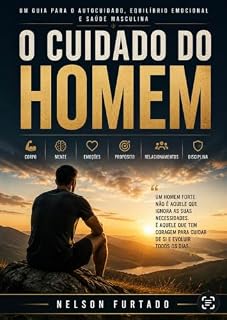 Livro O Cuidado do Homem: Um guia para o autocuidado, equilíbrio emocional e saúde masculina