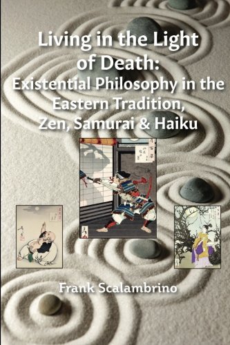 Download Living in the Light of Death: Existential Philosophy in the Eastern Tradition, Zen, Samurai & Haiku Download Living in the Light of Death: Existential Philosophy in the Eastern Tradition, Zen, Samurai & Haiku