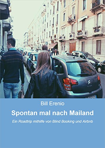 Spontan mal nach Mailand: Ein Roadtrip mithilfe von Blind Booking und Airbnb (German Edition)