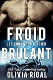 Froid brûlant (Les Tornades d'Acier t. 2) (French Edition) by Olivia Rigal