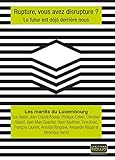 Rupture, vous avez disrupture?: Le futur est déjà derrière nous (French Edition) by 