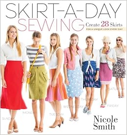 Skirt A Day Sewing Create 28 Skirts For A Unique Look Every Day Smith Nicole Amazon Com Books Skirt A Day Sewing Create 28 Skirts For A Unique Look Every Day Smith Nicole Amazon Com Books