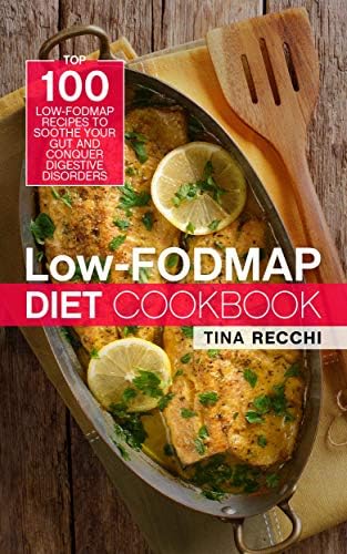 Low-FODMAP Diet Cookbook: Top 100 Low-FODMAP Recipes to Soothe Your Gut and Conquer Digestive Disorders