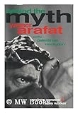 Behind the Myth: Yasser Arafat and the Palestinian Revolution by 
