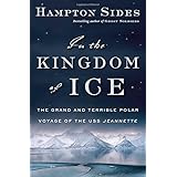In the Kingdom of Ice: The Grand and Terrible Polar Voyage of the USS Jeannette