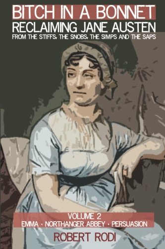 Bitch In a Bonnet: Reclaiming Jane Austen from the Stiffs, the Snobs, the Simps and the Saps (Volume 2) (Best Words For Proposing A Girl)