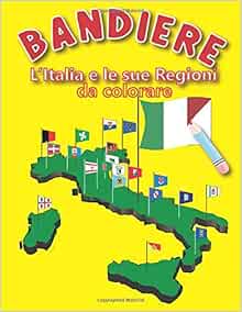 Bandiere L Italia E Les Sue Regione Da Colorare Conosci Le Regioni Italiane Colorando Le Bandiere Di Ognuna Libro Di Attivita Per I Tuoi Bambini E La Sua Superficie Italian Edition World Mj 9798649866729 Amazon Com Books Regioni Italiane Da Colorare