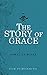 The Story of Grace by Horatius Bonar
