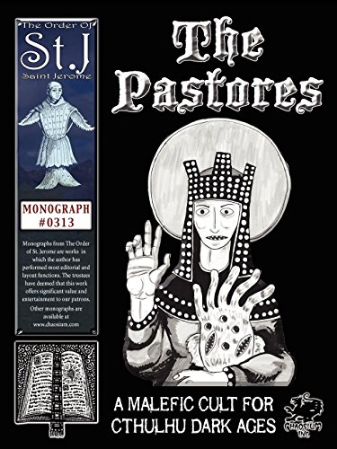 The Pastores: A Malefic Cult for Cthulhu Dark Ages (A Cthulhu Dark Ages monograph #0313)