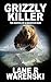 Grizzly Killer: The Making of a Mountain Man by Lane R Warenski