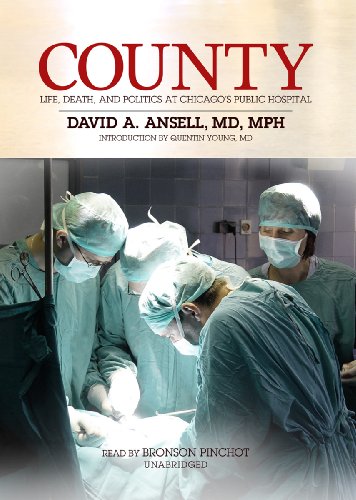 Download County: Life, Death and Politics at Chicago's Public Hospital