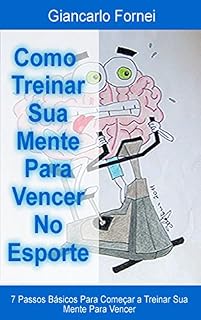Livro Como Treinar a Mente para Vencer no Esporte: Descubra os segredos do Mental Coaching para alcançar a alta performance: 7 passos básicos para começar a ... vencer (Allena Mente Sport Facile Livro 2)