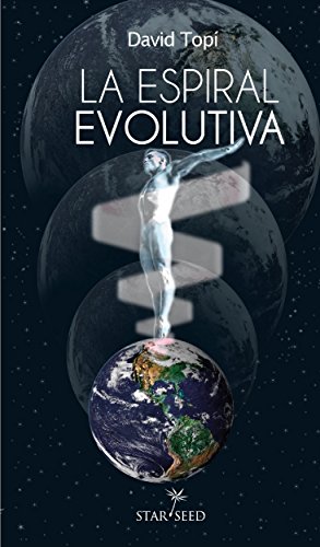 La espiral evolutiva: Una guía para el camino de crecimiento y transformación del ser humano (Spanish Edition)