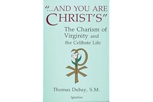 And You Are Christ's: The Charism of Virginity and the Celibate Life