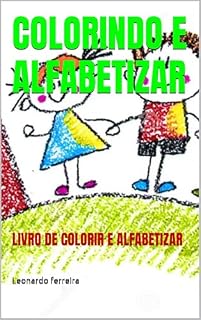 Livro COLORIR E ALFABETIZAR: LIVRO DE COLORIR E ALFABETIZAR (colorindo o mundo)