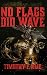 No Flags Did Wave by Timothy F Klie