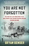 You Are Not Forgotten: The Story of a Lost World War II Pilot and a Twenty-First-Century Soldier's M by